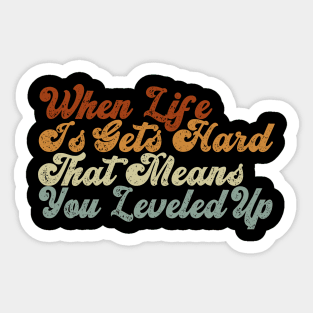 When life is gets hard, that means you leveled up, retro vintage quote Sticker